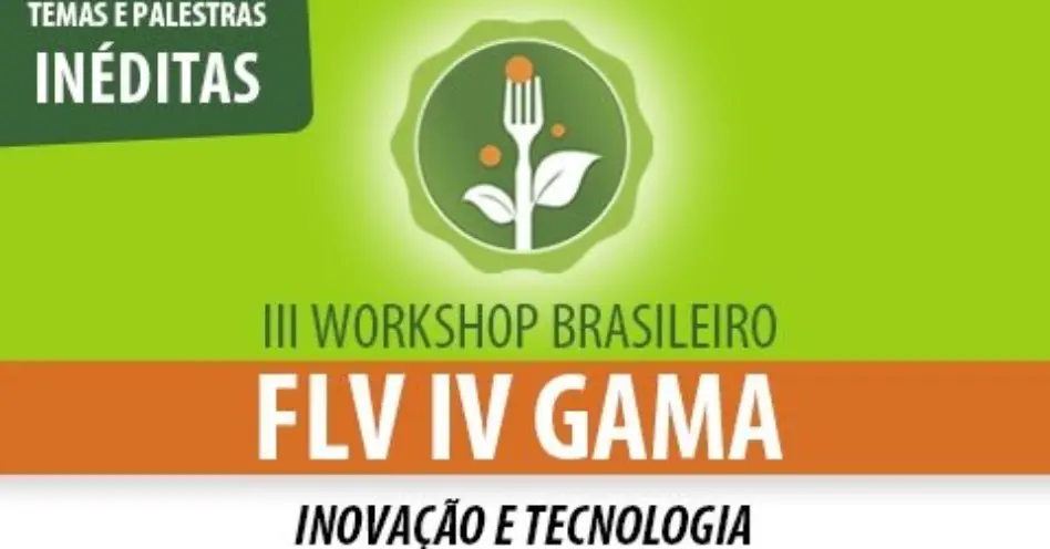 Workshop Brasileiro FLV IV Gama vai tratar de Inovação e Tecnologia
